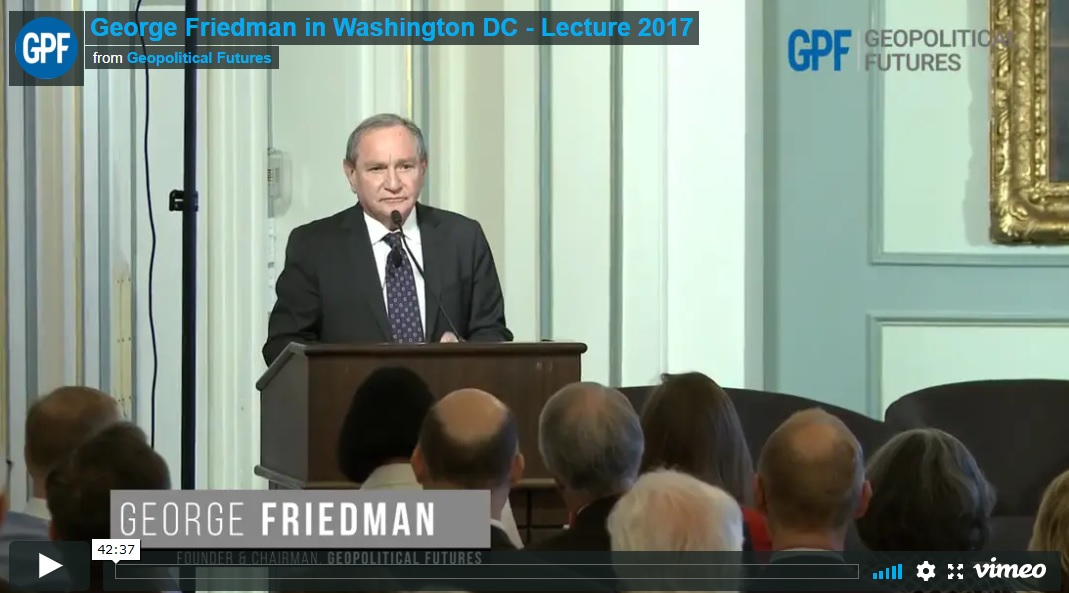 George Friedman In Washington DC - 2017 Lecture - Geopolitical Futures