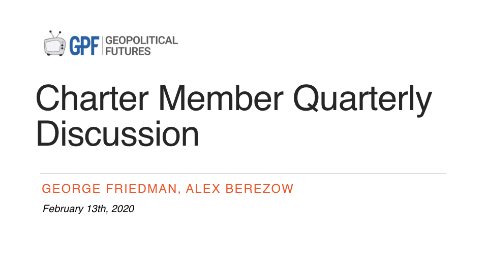 Live Discussion Feb 2020 Charter Member Quarterly Discussion Geopolitical Futures